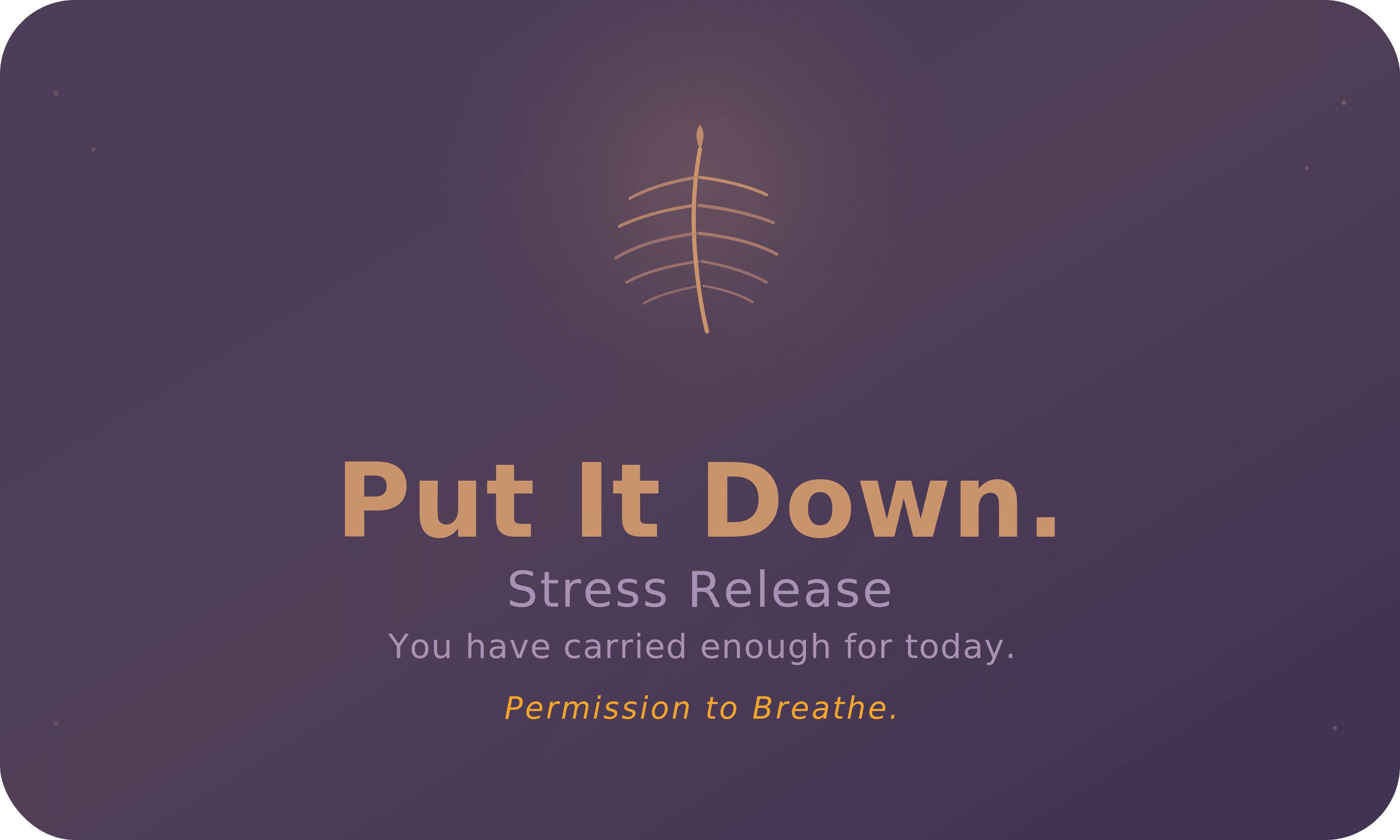 Put It Down. Just for Now.