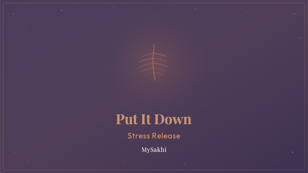 Put It Down. Just for Now.